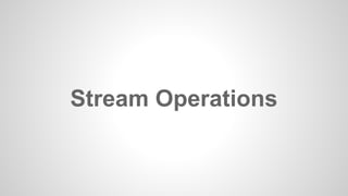 Stream Operations
 
