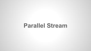 Parallel Stream
 
