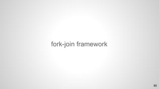 fork-join framework
85
 