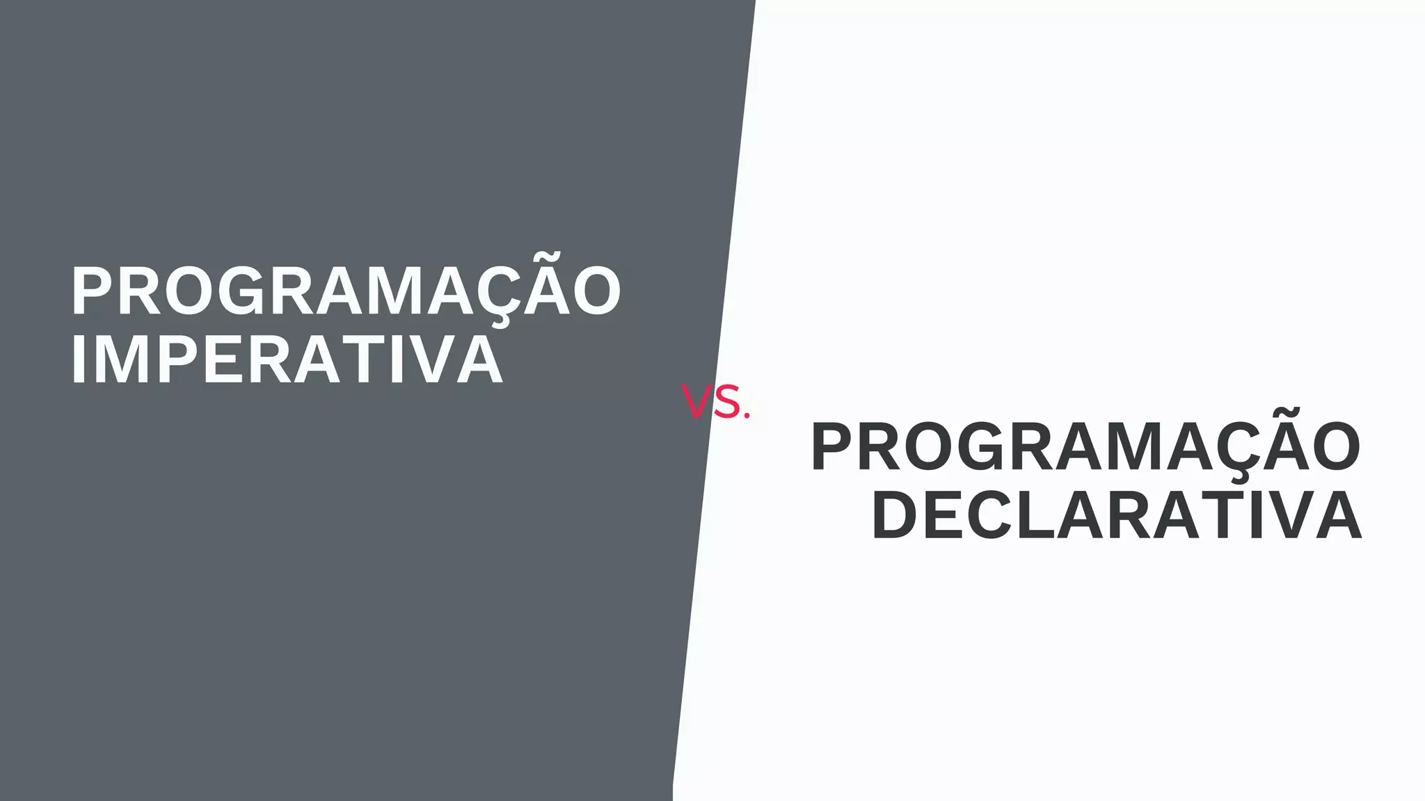 PROGRAMAÇÃO IMPERATIVA PROGRAMAÇÃO DECLARATIVA VS. 