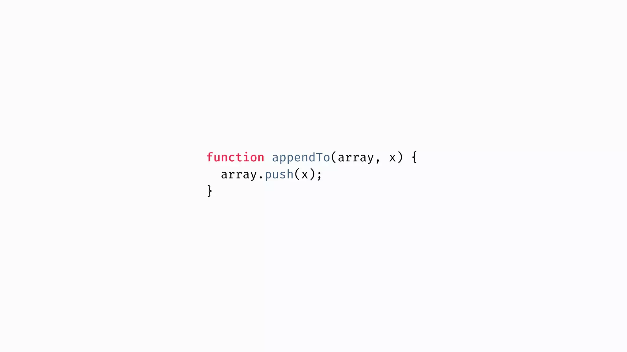 function appendTo(array, x) { array.push(x); } 