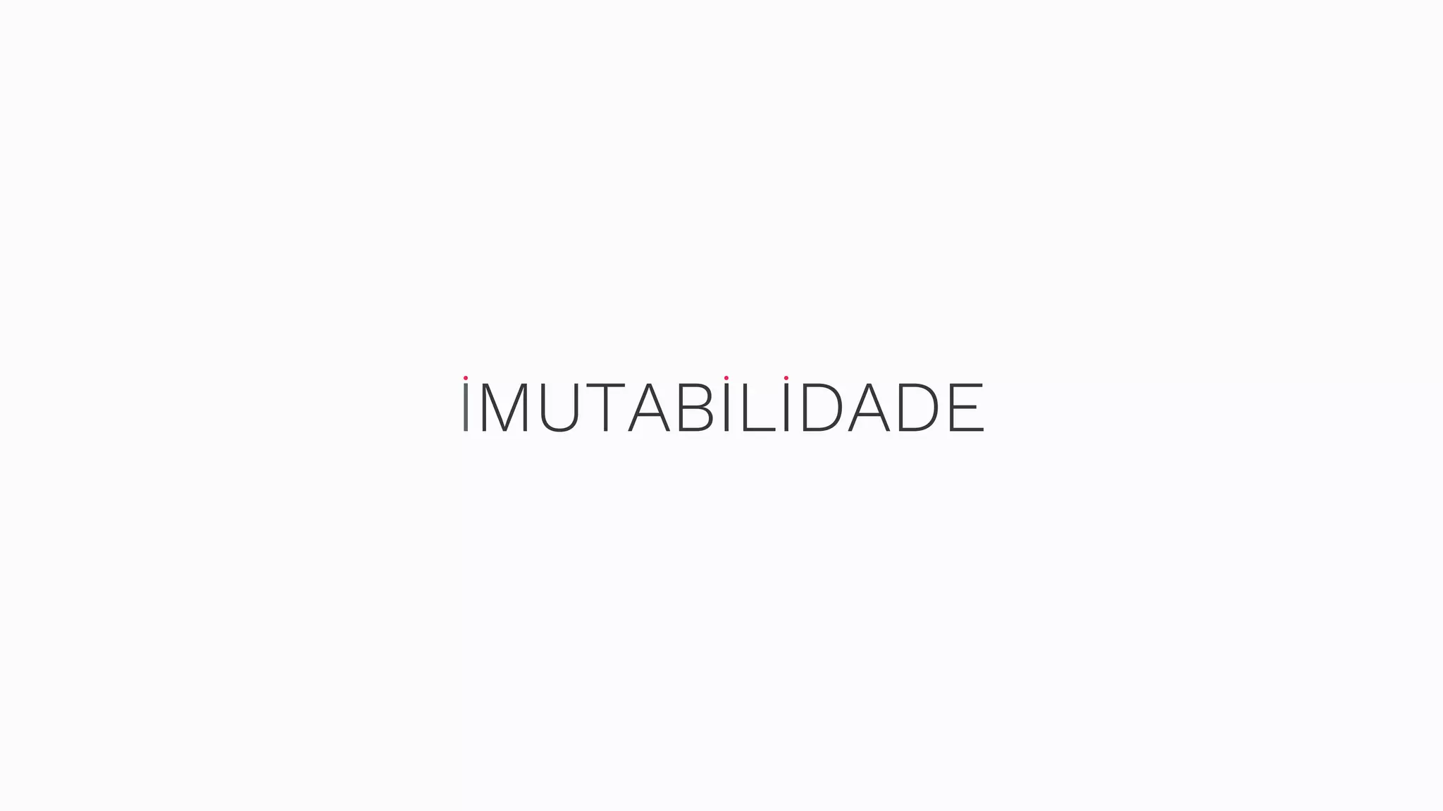 IMUTABILIDADE 