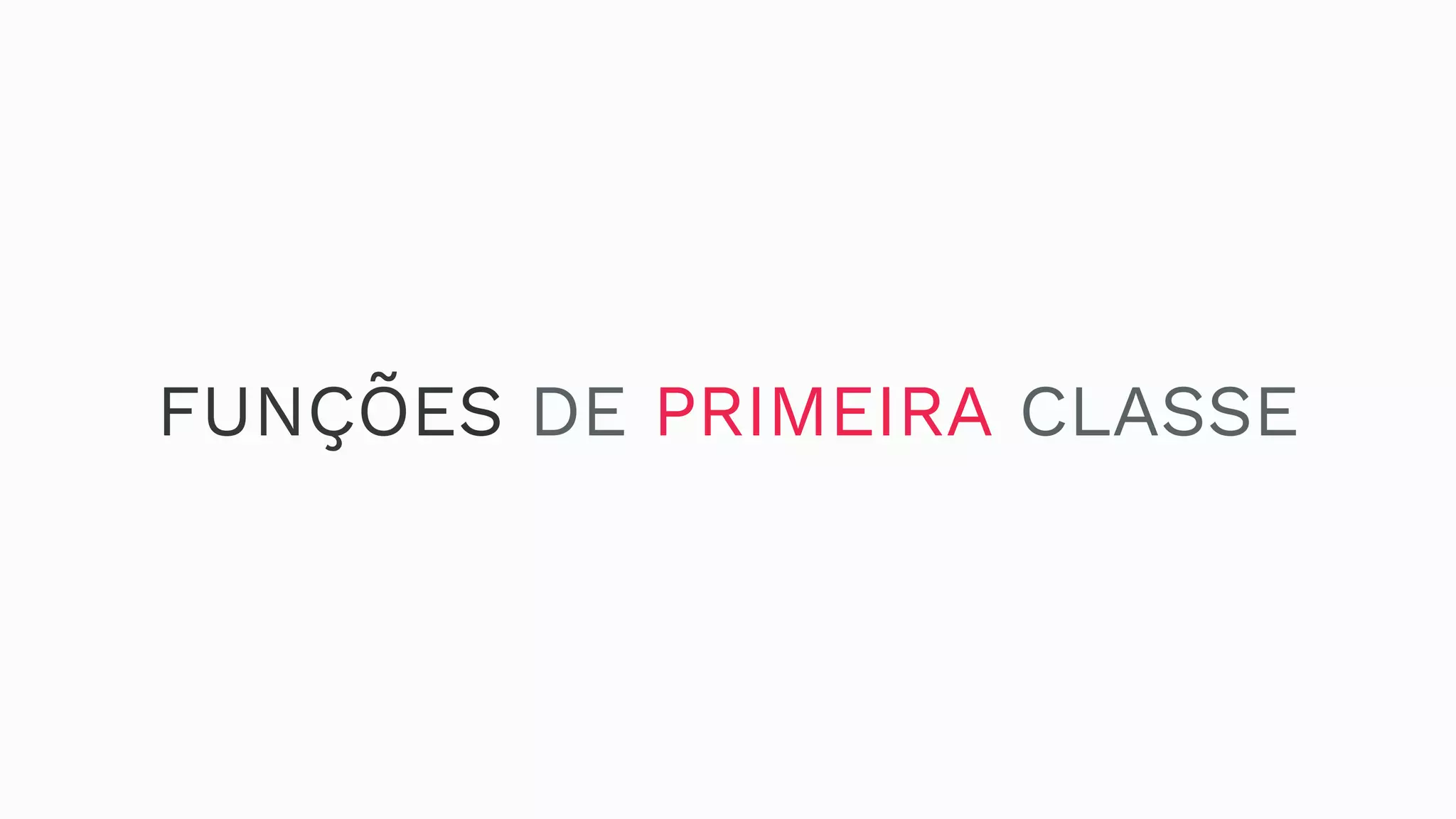 FUNÇÕES DE PRIMEIRA CLASSE 