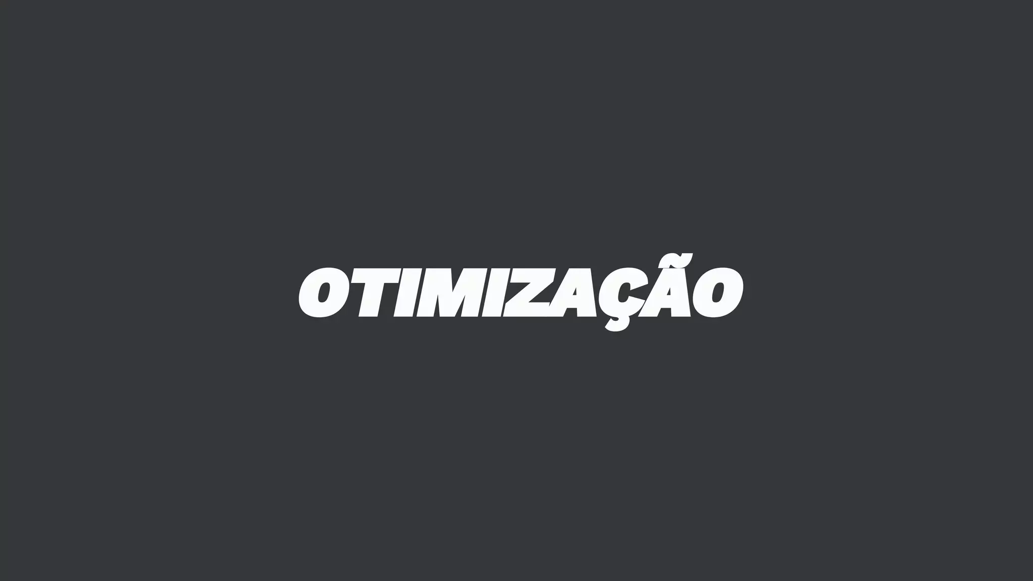 OTIMIZAÇÃO 