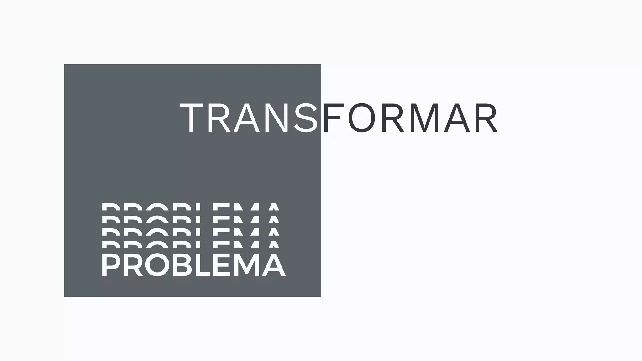 TRANSFORMAR PROBLEMAPROBLEMAPROBLEMAPROBLEMAPROBLEMA 