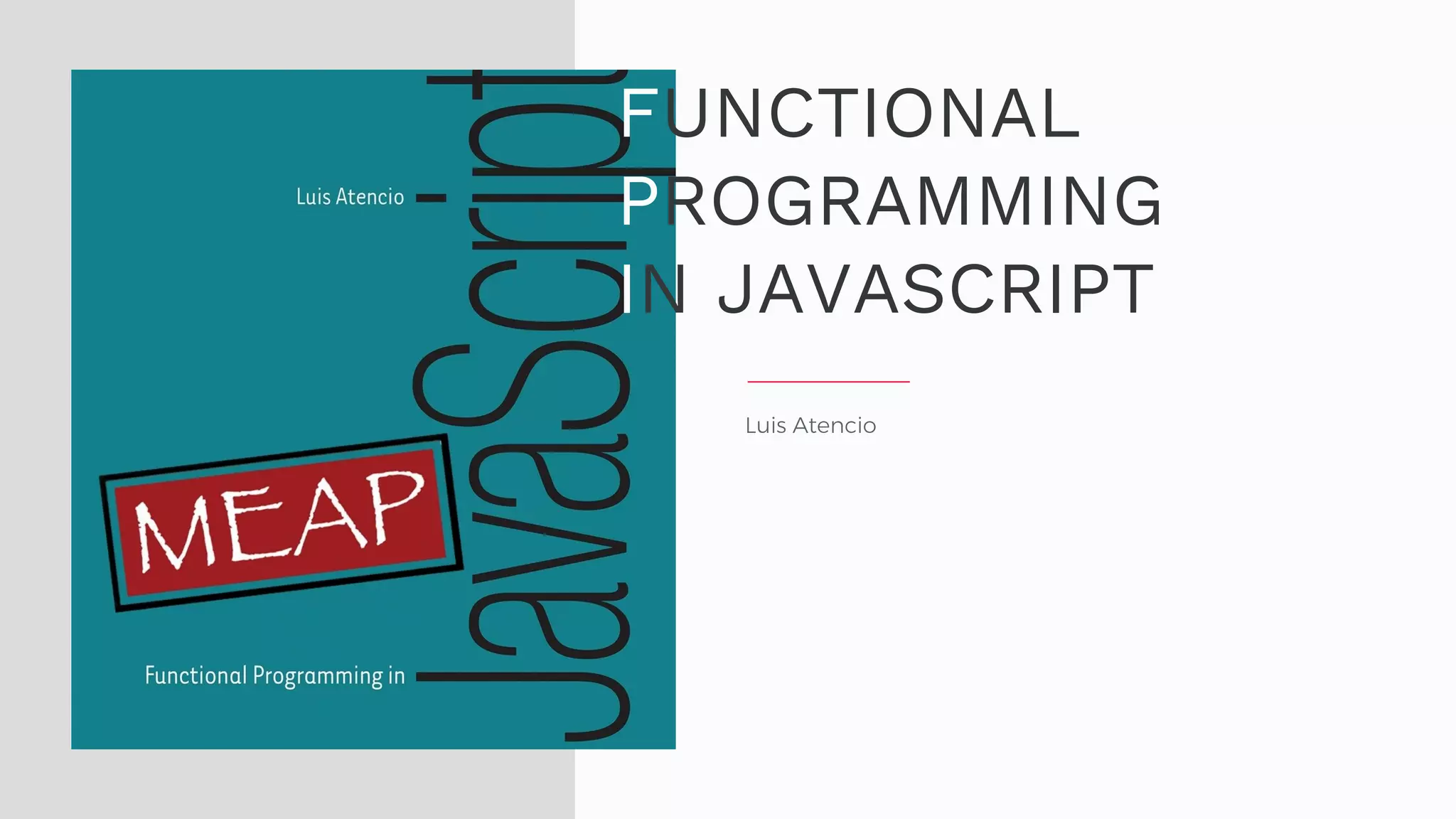 Luis Atencio FUNCTIONAL PROGRAMMING IN JAVASCRIPT 