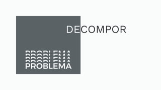 PROBLEMAPROBLEMAPROBLEMAPROBLEMAPROBLEMA
DECOMPOR
 