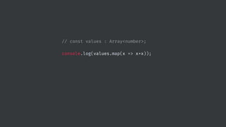 // const values : Array<number>;
console.log(values.map(x => x*x));
 