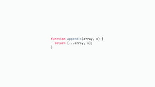 function appendTo(array, x) {
return [...array, x];
}
 