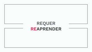 REQUER
REAPRENDER
 
