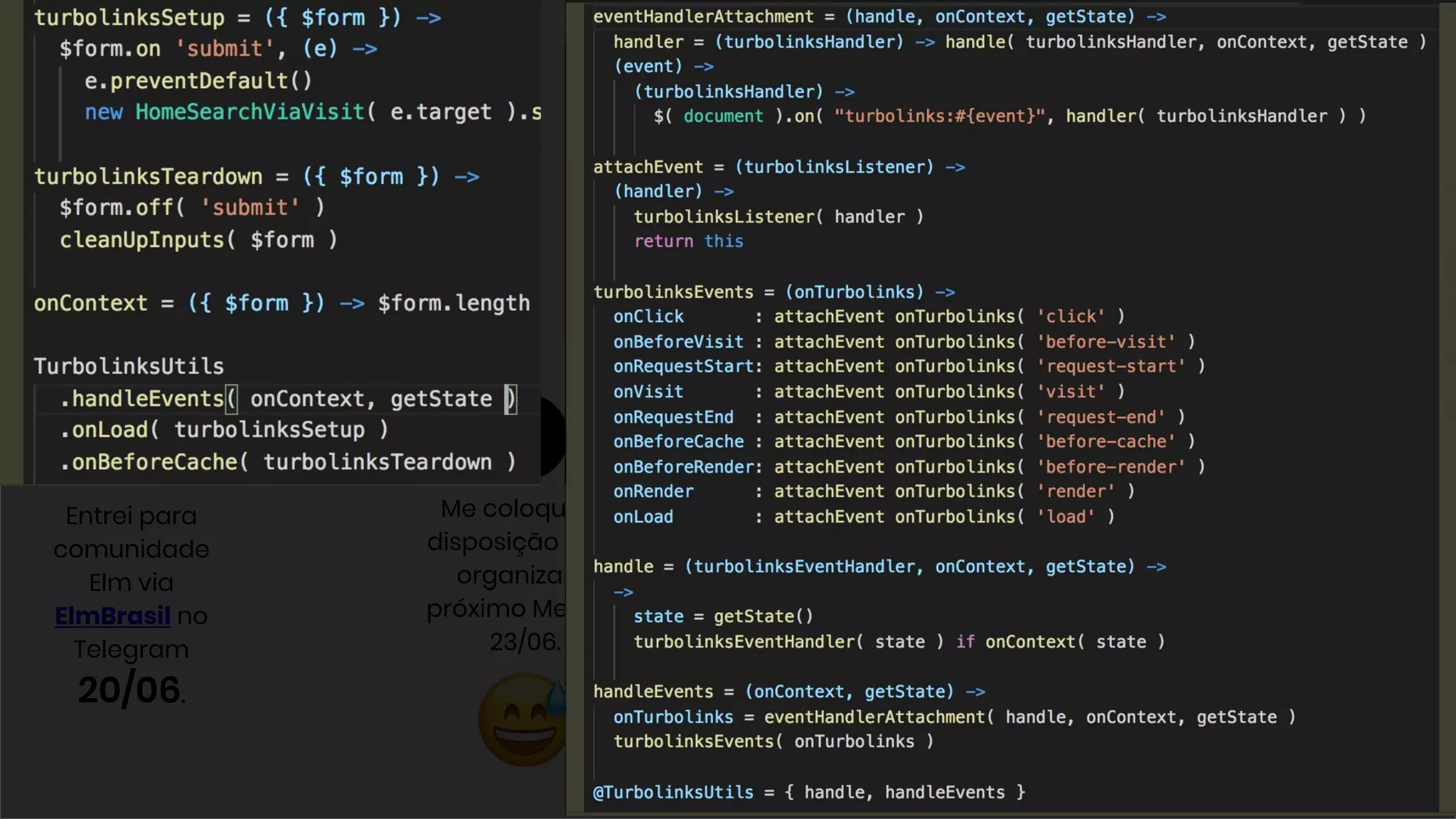 Me coloquei à
disposição para
organizar o
próximo Meetup
23/06.
3 Hello Worlds
em Elm.
22/06
Entrei para
comunidade
Elm via
ElmBrasil no
Telegram
20/06.
Roadmap do
Elm, como Evan
Czaplicki
prioriza os
próximos.
(Simplicidade)
24/06
Primeiros reflexos:
Criei uma abstração
compondo funções
para gerenciar o ciclo
de vida do JS no
Turbolinks.
28/06.
Junho / 2017
 
