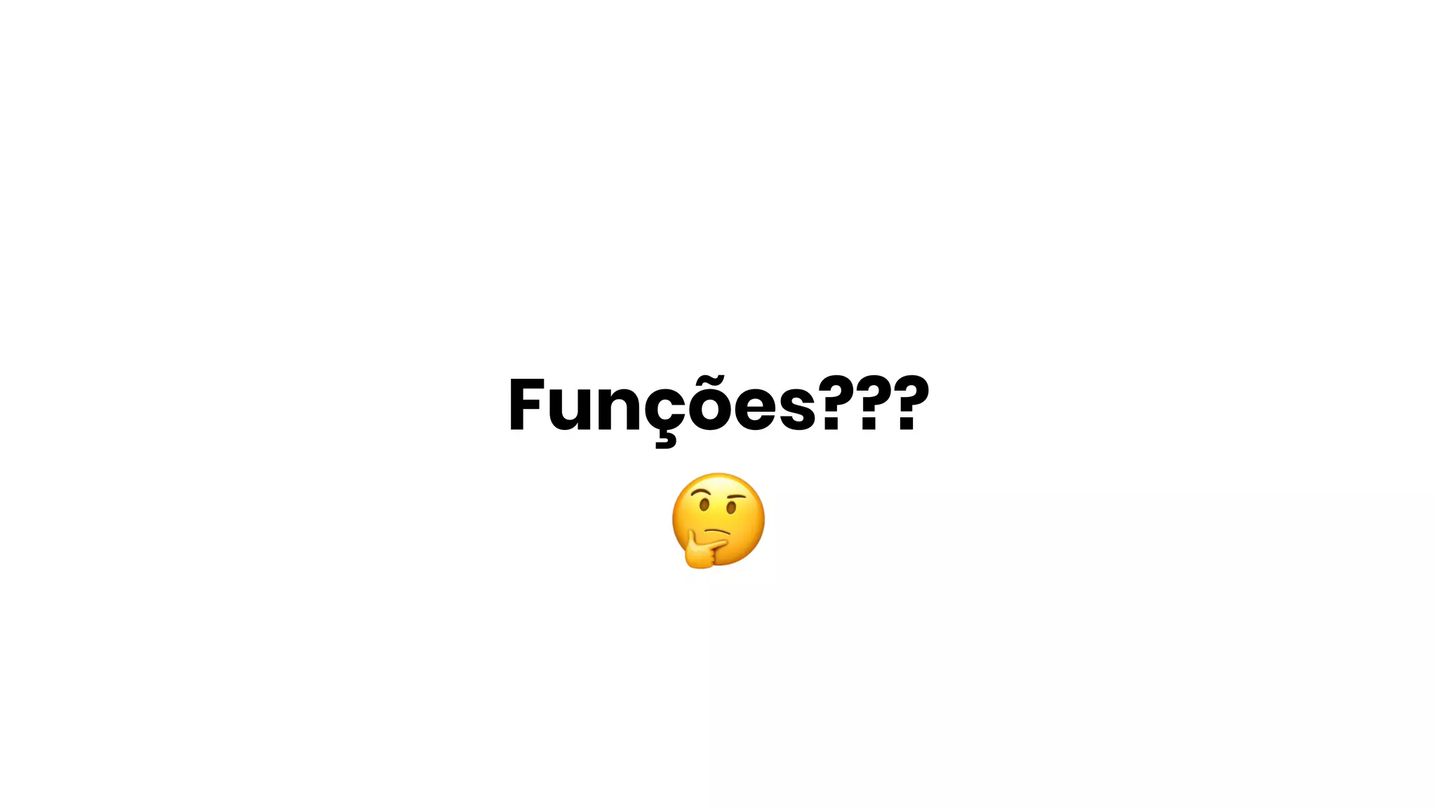 Funções???
 