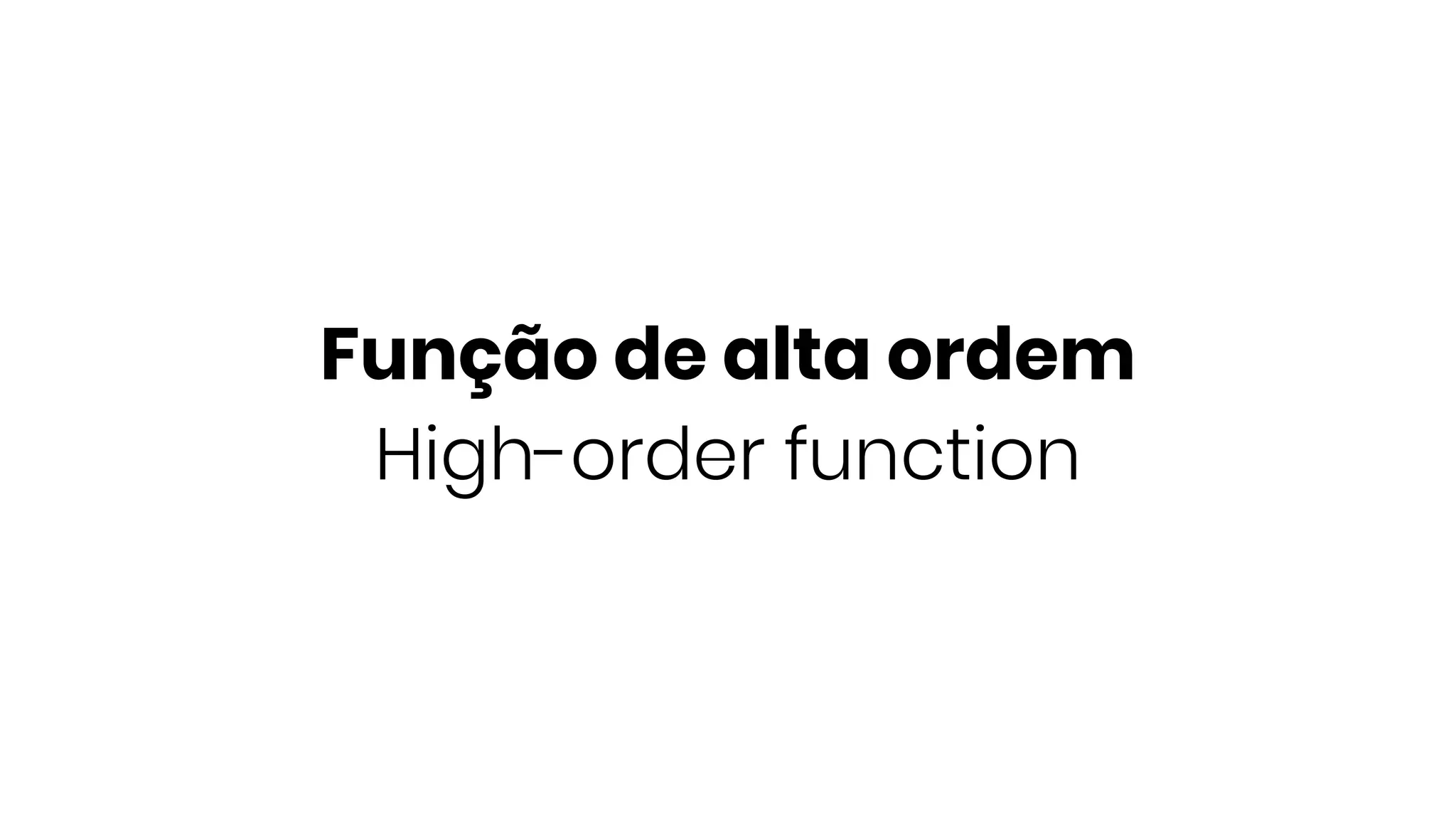 Função de alta ordem
High-order function
 