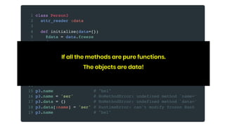 If all the methods are pure functions.
The objects are data!
 