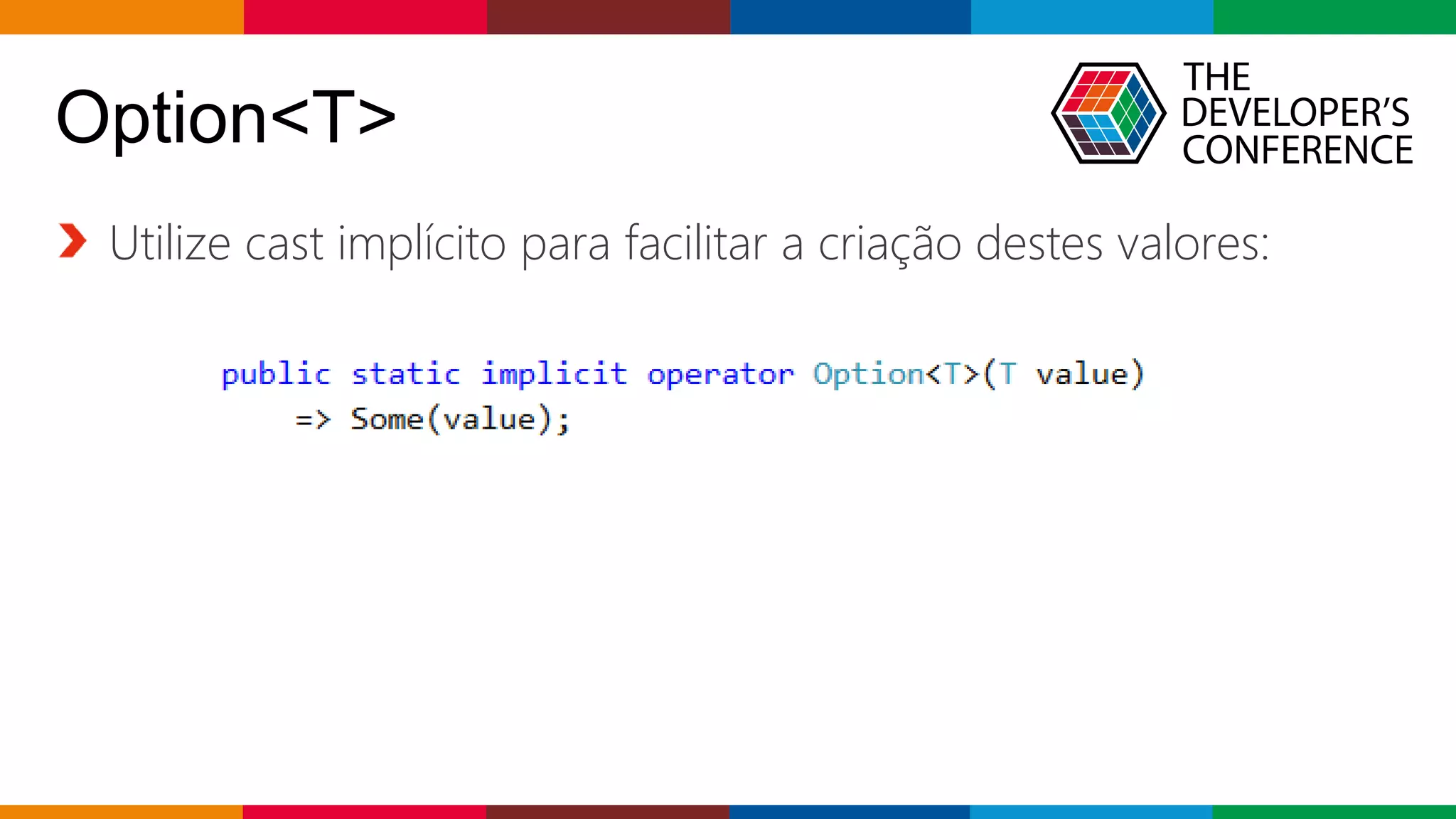 Globalcode – Open4education
Option<T>
Utilize cast implícito para facilitar a criação destes valores:
 