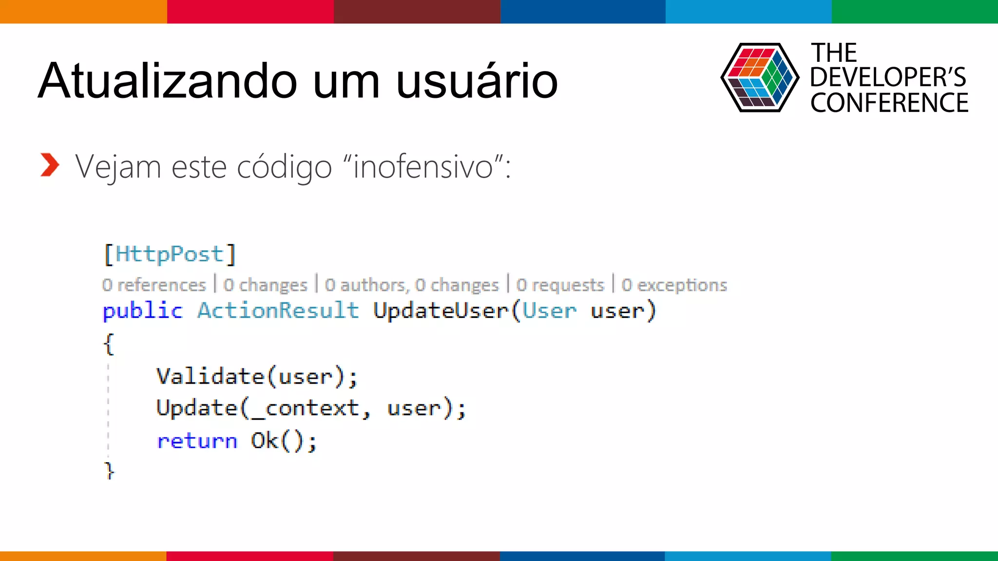 Globalcode – Open4education
Vejam este código “inofensivo”:
Atualizando um usuário
 