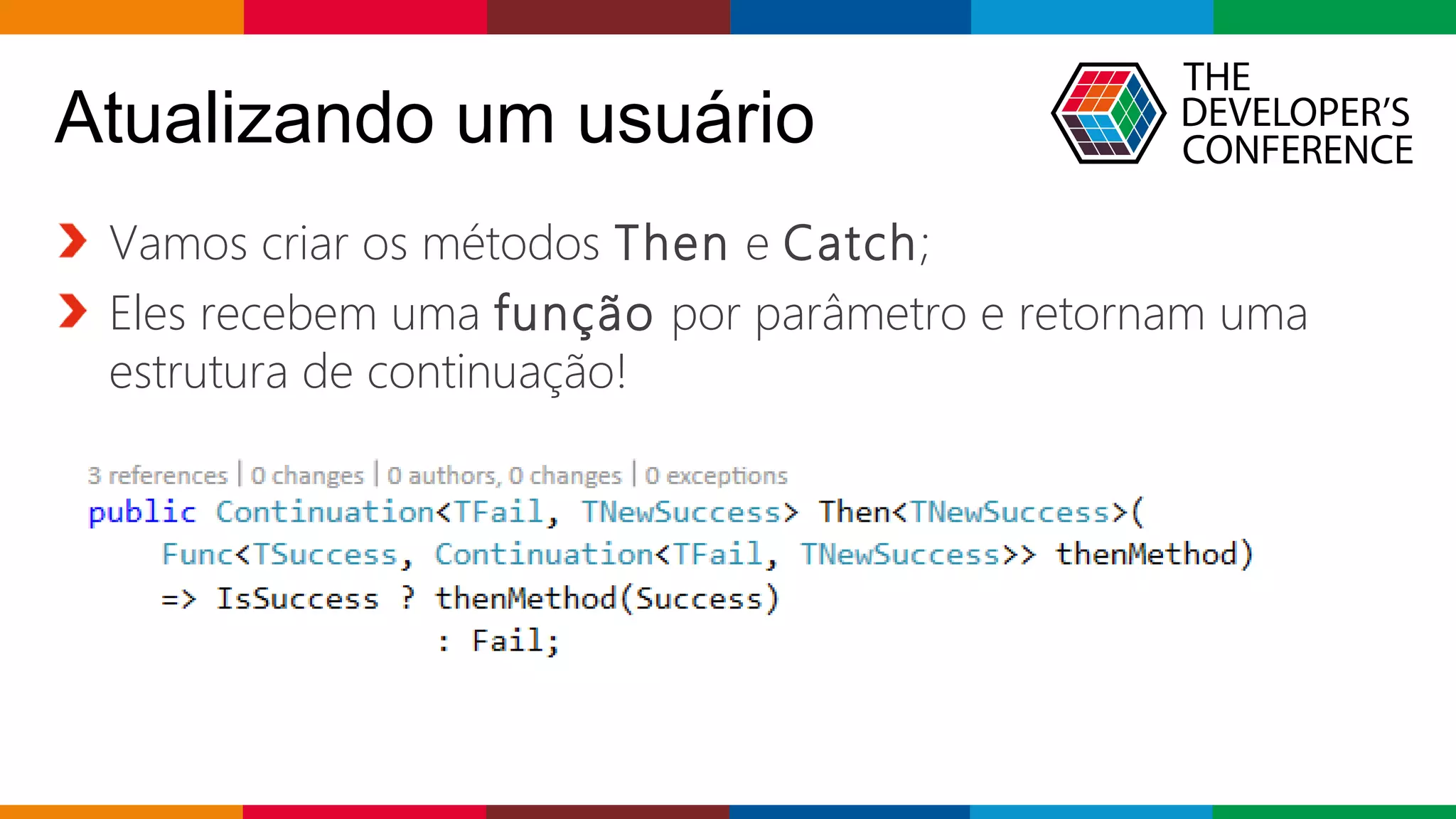 Globalcode – Open4education
Atualizando um usuário
Vamos criar os métodos Then e Catch;
Eles recebem uma função por parâmetro e retornam uma
estrutura de continuação!
 