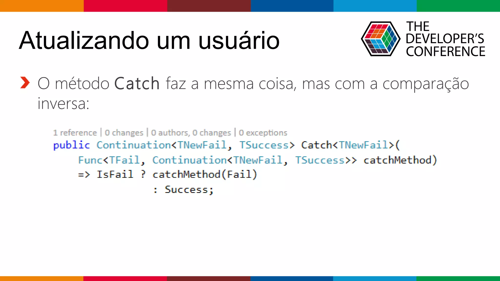 Globalcode – Open4education
Atualizando um usuário
O método Catch faz a mesma coisa, mas com a comparação
inversa:
 