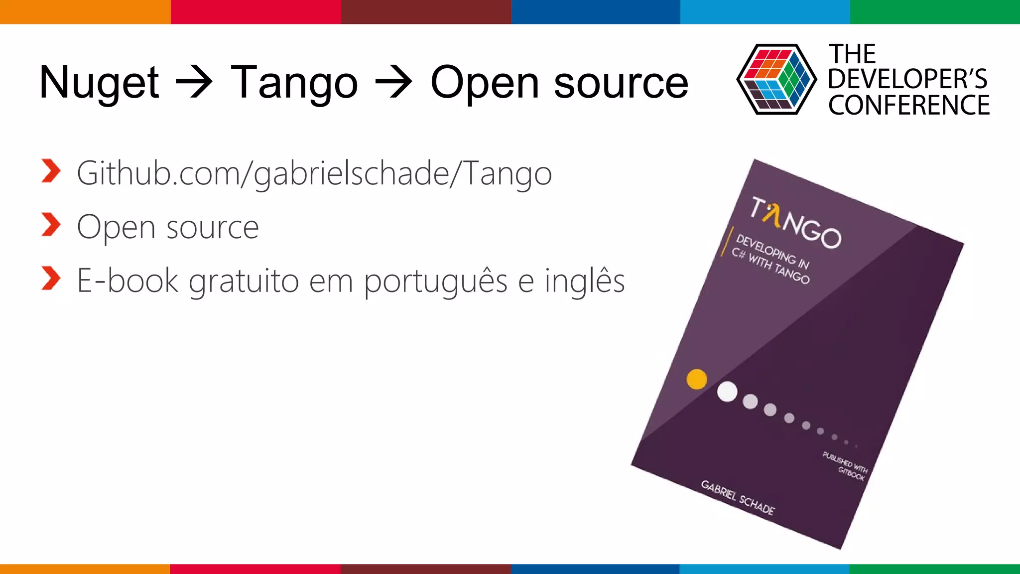 Globalcode – Open4education
Nuget  Tango  Open source
Github.com/gabrielschade/Tango
Open source
E-book gratuito em português e inglês
 