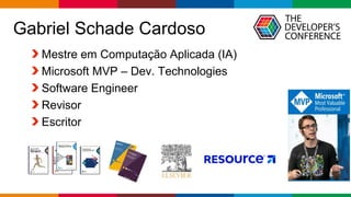 Globalcode – Open4education
Mestre em Computação Aplicada (IA)
Microsoft MVP – Dev. Technologies
Software Engineer
Revisor
Escritor
Gabriel Schade Cardoso
 
