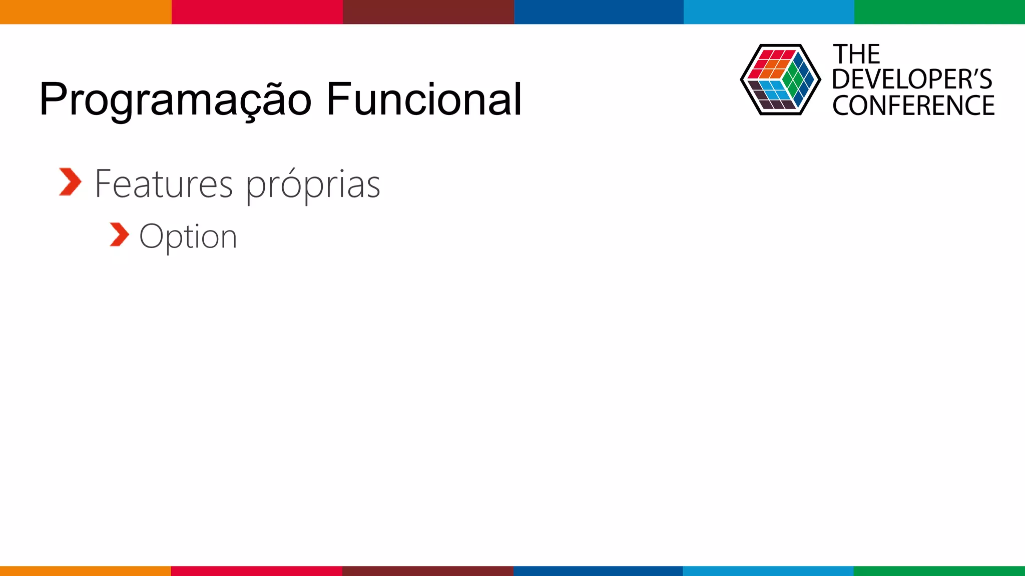 Globalcode – Open4education
Programação Funcional
Features próprias
Option
 