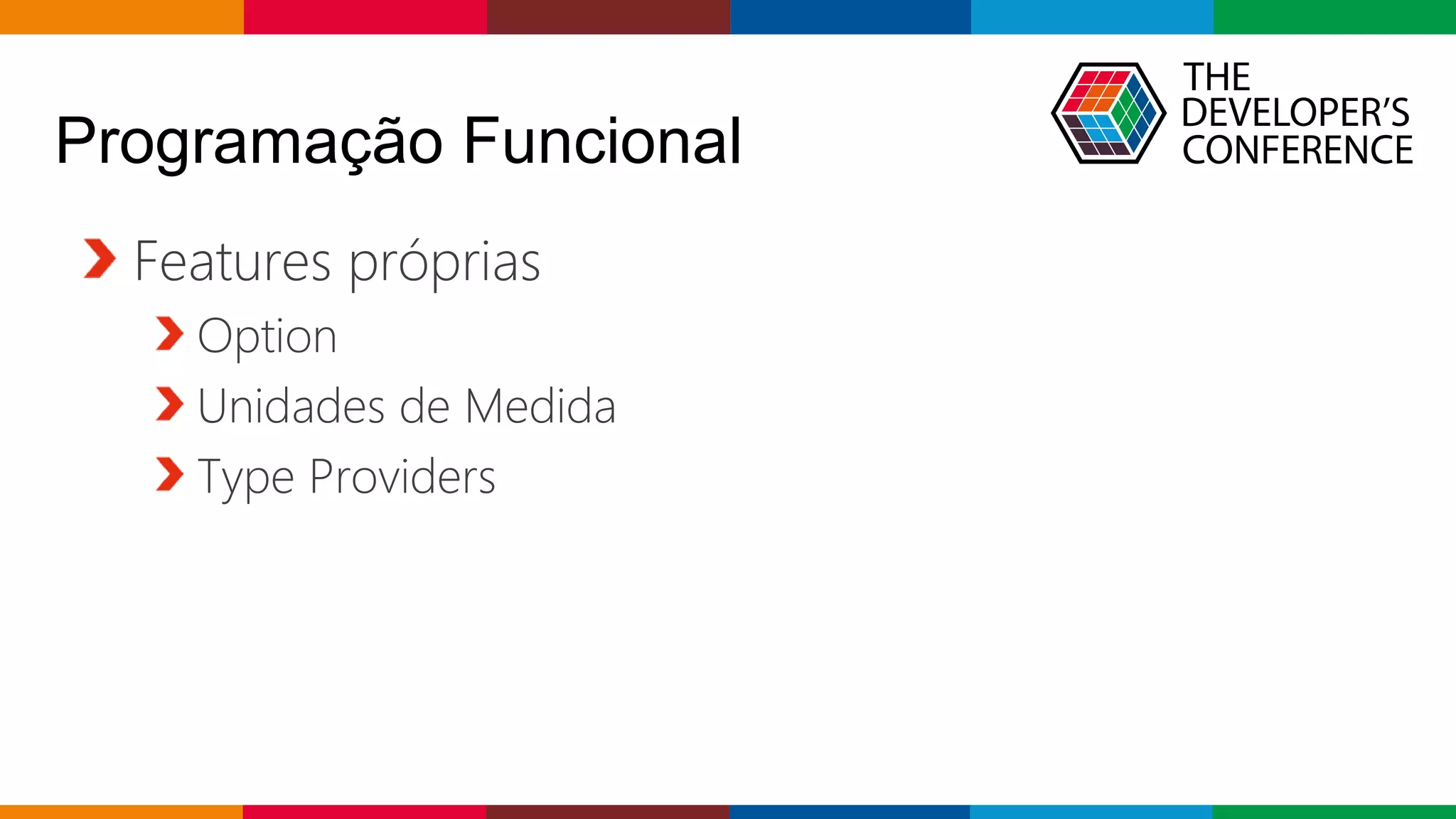 Globalcode – Open4education
Programação Funcional
Features próprias
Option
Unidades de Medida
Type Providers
 