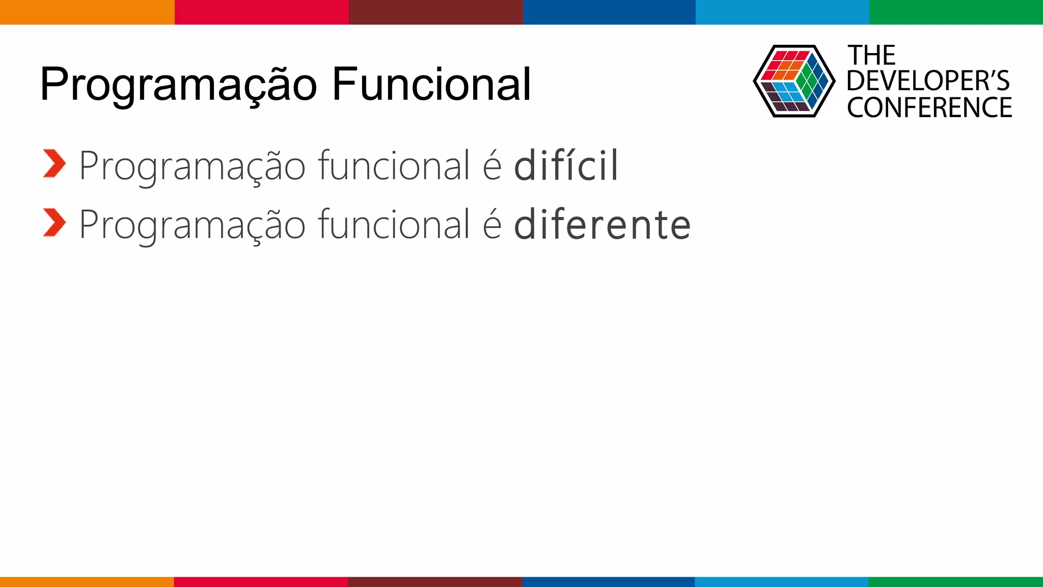 Globalcode – Open4education
Programação Funcional
Programação funcional é difícil
Programação funcional é diferente
 