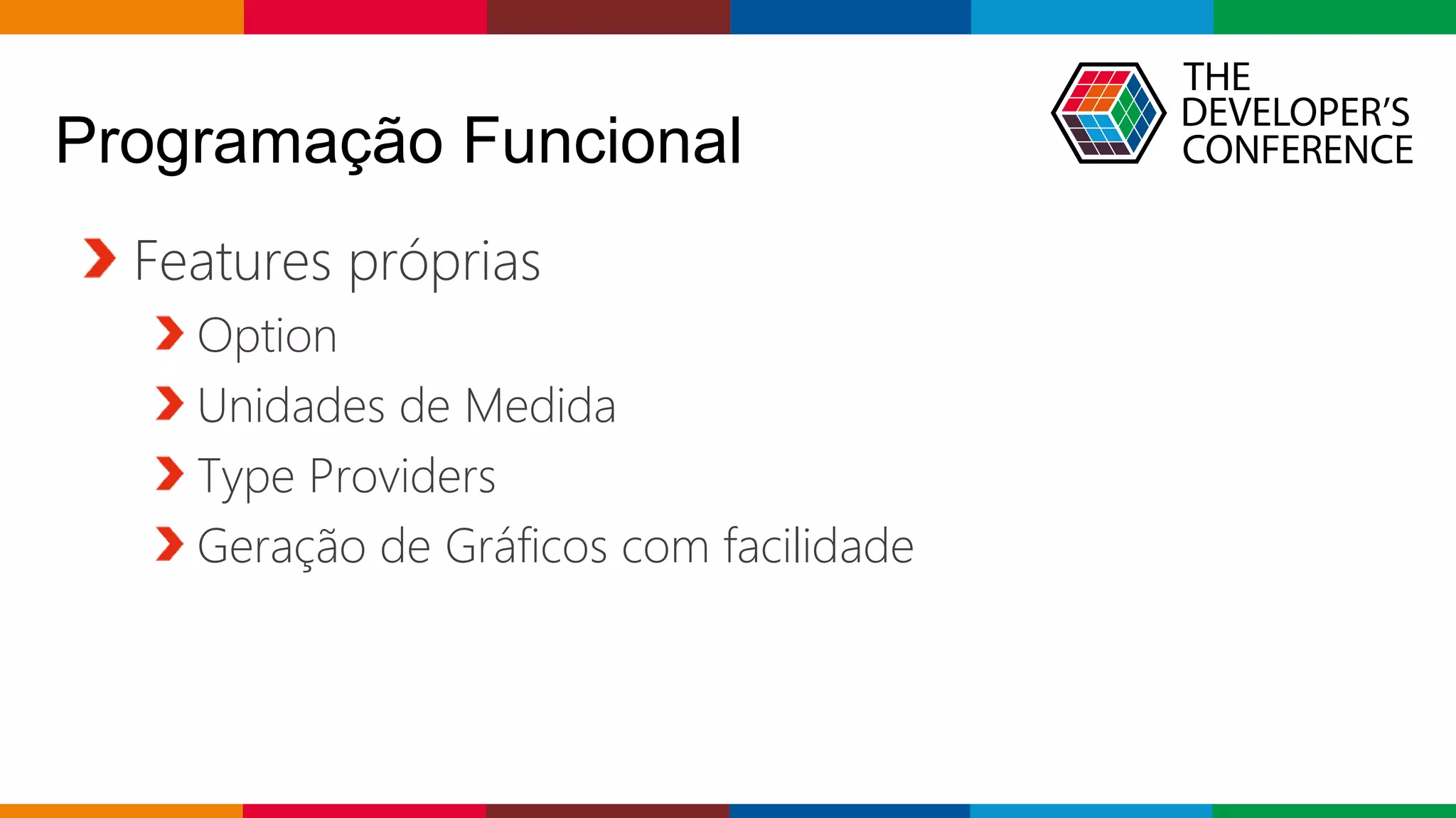 Globalcode – Open4education
Programação Funcional
Features próprias
Option
Unidades de Medida
Type Providers
Geração de Gráficos com facilidade
 