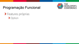 Globalcode – Open4education
Programação Funcional
Features próprias
Option
 