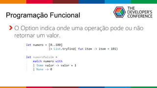 Globalcode – Open4education
Programação Funcional
O Option indica onde uma operação pode ou não
retornar um valor.
 