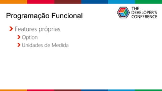 Globalcode – Open4education
Programação Funcional
Features próprias
Option
Unidades de Medida
 
