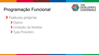 Globalcode – Open4education
Programação Funcional
Features próprias
Option
Unidades de Medida
Type Providers
 