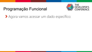 Globalcode – Open4education
Programação Funcional
Agora vamos acessar um dado específico:
 