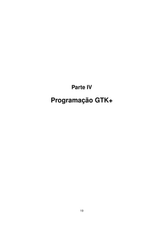 Parte IV
Programação GTK+
19
 