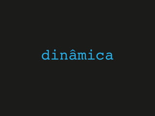 dinâmica
 