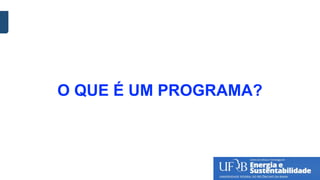 O QUE É UM PROGRAMA?
 