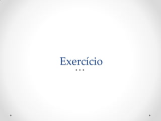 Exercício
 