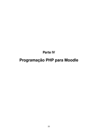 Parte IV
Programação PHP para Moodle
20
 