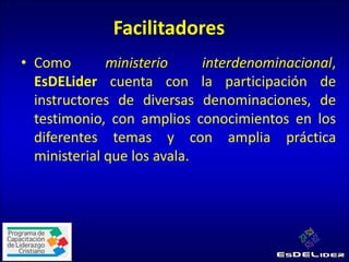 • Estilos de Liderazgo Cristiano
• Delegar Eficazmente
• Liderando el Cambio en el Ministerio
• Principios de Trabajo en Equipo
• Establecer, mantener y alcanzar
metas personales
Mejorando el
liderazgo que Dios le
ha confiado
1. Módulo de Liderazgo
 