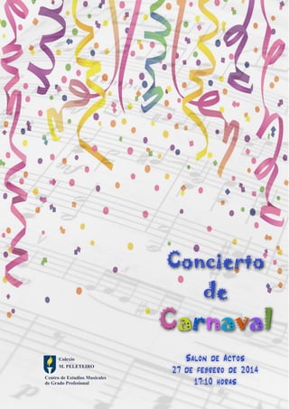 Concierto
de

Carnaval
Colexio
M. PELETEIRO
Centro de Estudios Musicales
de Grado Profesional

Salón de Actos
27 de febrero de 2014
17:10 horas

 