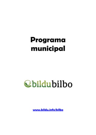 Programa
municipal




www.bildu.info/bilbo
 