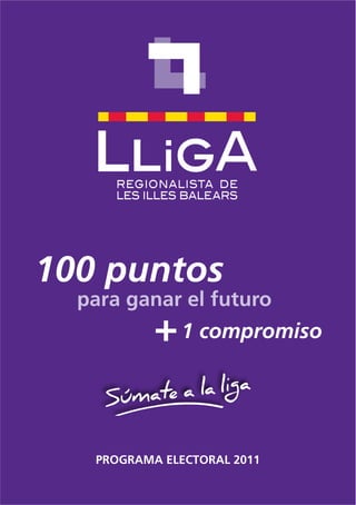 100 puntos
  para ganar el futuro
           + 1 compromiso


   PROGRAMA ELECTORAL 2011
 