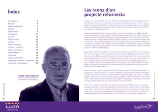 Índex                                             Les raons d’un
                                                                            projecte reformista
                          Autogovern                                  5     El proper 1 de març de 2013 es compliran 30 anys de l’aprovació del primer Estatut d’Autonomia de
                                                                            les Illes Balears, l’instrument normatiu pensat i dissenyat per atorgar als ciutadans de les Illes una ca-
                          Educació                                    5
                                                                            pacitat real en matèria d’autogovern, potenciant al mateix temps la nostra llengua, cultura i identitat
                          Model audiovisual                           7     pròpies. Una fita que en principi havia d’esdevenir històrica, des del moment que havia de canviar de
                          Sanitat                                     7     soca-rel el futur d’aquesta comunitat.
                          Dependència                                 9
                                                                            Gairebé tres dècades més tard, s’imposa la realitat: el camí cap a l’autogovern ha quedat estroncat
                          Immigració                                 11
                                                                            per nombrosos obstacles, alguns deguts a la nostres pròpies equivocacions en no saber concentrar les
                          Turisme                                    11     energies col·lectives en resoldre els problemes estructurals d’aquesta terra. En lloc d’això, sovint hem
                          Administració                              13     invertit més temps a fomentar debats identitaris estèrils i a generar conflictes inexistents (llengua, edu-
                          Societat                                   15     cació, territori..) que en definir què volíem fer i cap a on volíem anar. Per això, hem de reconèixer que
                                                                            en gran part hem perdut, durant aquestes prop de tres dècades, el temps per les bardisses, deixant de
                          Treball i empresa                          15     costat allò que era més necessari: garantir un futur de benestar i d’esperança per a totes els ciutadans
                          Comerç i Indústria                         17     que viuen i treballen a les Illes Balears.
                          Agricultura i pesca                        17
                                                                            És, per tant, el moment de rectificar. Hem de començar assumint que no som tan rics com ens pensà-
                          Medi Ambient                               19
                                                                            vem, que durant massa anys hem viscut per damunt les nostres possibilitats, i que és hora de raciona-
                          Economia                                   19     litzar els comptes públics (i privats). D’entrada hem de reconèixer que l’administració autonòmica està
                          Cultura i Patrimoni                        21     sobre dimensionada i que, per tant, l’hem d’aprimar allà on es pugui o directament retallar allà on faci
                          Ordenació territorial i urbanisme          21     falta. I també que hem d’assumir les competències que interessi tenir sempre que sigui convenient
                                                                            per als interessos generals de la nostra comunitat, no pel simple fet d’acumular competències com un
                          Universitat i investigació                 23
                                                                            objectiu en si mateix. L’autogovern és bo únicament si és útil a la societat que el reclama i a la qual
                                                                            serveix, això ha de quedar molt clar.

                                                                            Per tant, s’imposa un repensament del que suposa l’autogovern illenc, una mirada sense prejudicis a




                                                                                                                                                                                          100 punts per guanyar el futur + 1 compromís
                                                                            allò que som i a allò que volem ésser. I aquesta “refundació” del fet autonòmic només es pot plante-
                                                                            jar a partir de cinc grans conceptes: economia productiva, seguretat jurídica, una educació i sanitat de
                                      JAUME FONT BARCELÓ                    qualitat, finançament just i una administració eficaç i ajustada a les nostres possibilitats. Sense un gran
                                      Candidat al Consell de Mallorca
                                                                            consens social i polític al voltant d’aquestes grans qüestions estratègiques, el nostre futur es pot veure
                                      i al Parlament de les Illes Balears
                                                                            amenaçat i podem perdre -que sap si definitivament- el tren de la història.
Programa Electoral 2011




                                                                            Per fer front a aquest repte estratègic, la Lliga Regionalista de les Illes Balears proposa als ciutadans
                                                                            d’aquesta comunitat un centenar de propostes fruit d’una profunda i acurada reflexió amb els interlo-
                                                                            cutors socials i econòmics illencs. Podríem dir que és el nostre full de ruta, el camí que des de la Lliga
                                                                            volem seguir en la nostra aposta per garantir el futur de Mallorca, Menorca, Eivissa i Formentera en
                                                                            un escenari de post crisi que, més prest que tard, s’obrirà per a tots els ciutadans d’aquesta terra.
2.




                                                                                                                                                                                          3.
 