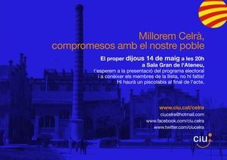 El proper dijous 14 de maig a les 20h
a Sala Gran de l'Ateneu,
t'esperem a la presentació del programa electoral
i a conèixer els membres de la llista, no hi faltis!
Hi haurà un piscolabis al ﬁnal de l'acte.
Millorem Celrà,
compromesos amb el nostre poble
www.ciu.cat/celra
ciucelra@hotmail.com
www.facebook.com/ciu.celra
www.twitter.com/ciucelra
 