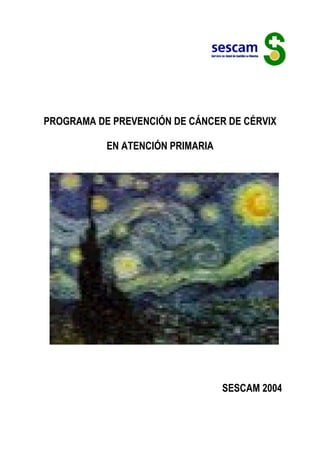 PROGRAMA DE PREVENCIÓN DE CÁNCER DE CÉRVIX

           EN ATENCIÓN PRIMARIA




                                  SESCAM 2004
 