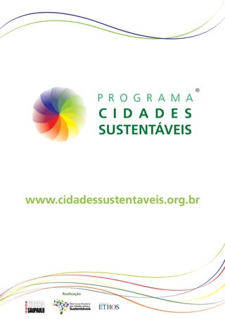 ®




www.cidadessustentaveis.org.br




      Realização

         Rede Social Brasileira
          por Cidades Justas e
         Sustentáveis
 