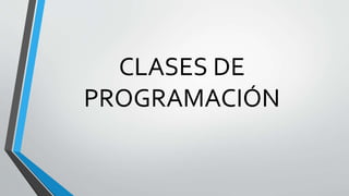 CLASES DE
PROGRAMACIÓN
 