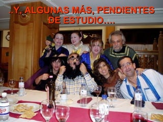 ..Y, ALGUNAS MÁS, PENDIENTES DE ESTUDIO…. 