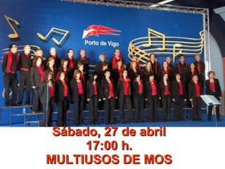 Sábado, 27 de abril 17:00 h. MULTIUSOS DE MOS 