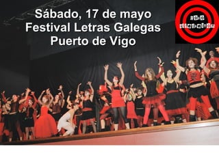 Sábado, 17 de mayo Festival Letras Galegas Puerto de Vigo 